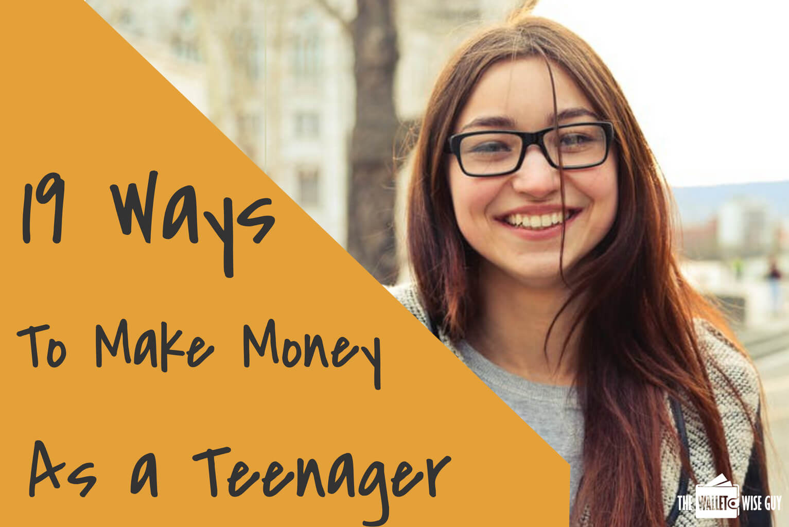 19 Great Ways to Make Money As a Teenager The Wallet Wise Guy