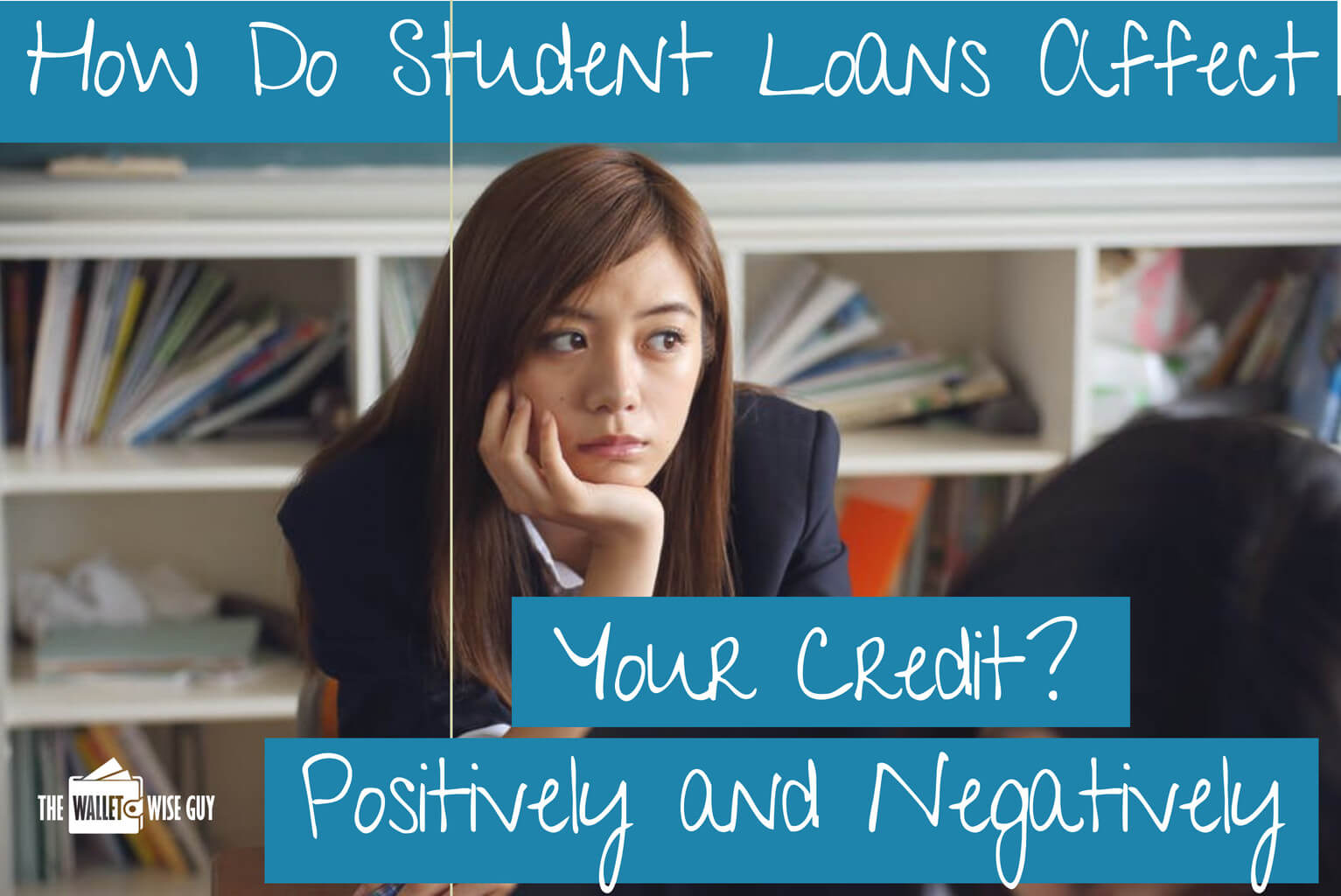 How Do Student Loans Affect Your Credit? (Positively and Negatively