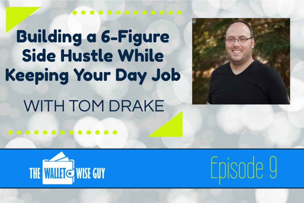 Build a 6-Figure Side Hustle With Tom Drake